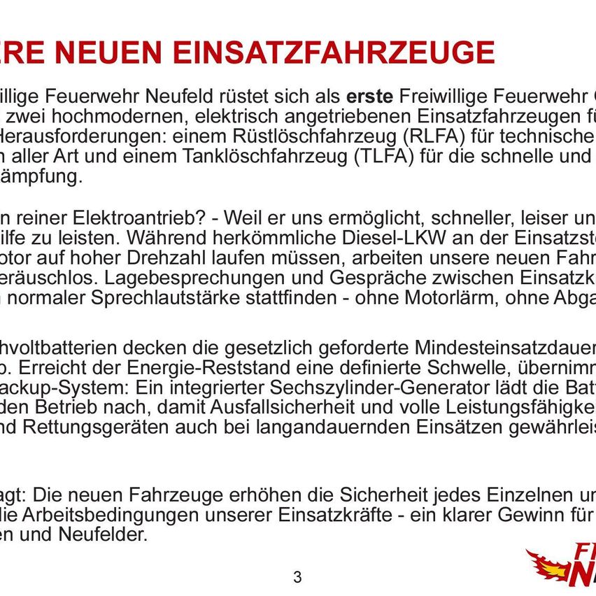 Die Freiwillige Feuerwehr Neufeld rüstet sich als erste mit zwei modernen, elektrisch angetriebenen Einsatzfahrzeugen aus. Es sind ein Rüstlöschfahrzeug für technische Hilfeleistungen und ein Tanklöschfahrzeug für schnelle und effiziente Einsätze. Sie ermöglichen leisere, schnellere und effektivere Einsätze.