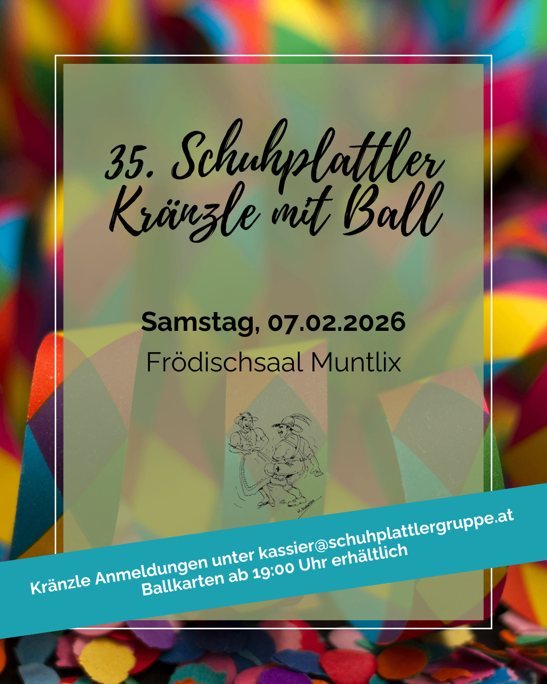 Plakat für das 35. Schuhplattler Kränzle mit Ball am Samstag, 07.02.2026 im Frodischsaal Muntlix. Ballkarten ab 19:00 Uhr erhältlich
