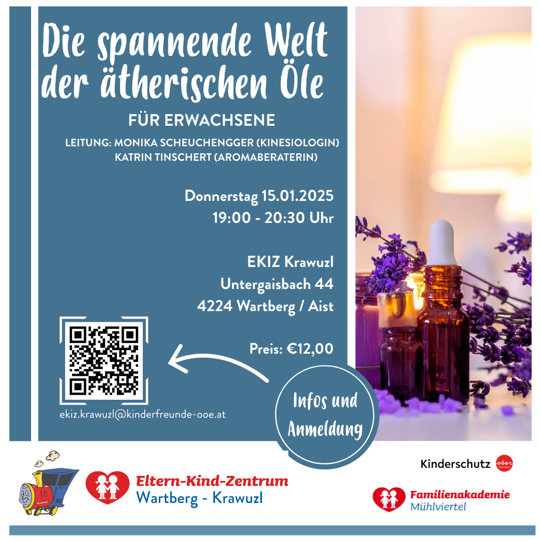 Plakat für einen Workshop über ätherische Öle für Erwachsene, geleitet von Monika Scheuchengger und Katrin Tinschert. Datum: 15.01.2025, 19:00-20:30 Uhr. Ort: Untergaisbach 44, 4224 Wartberg/Aist. Preis: €12. QR-Code für Anmeldung. Logos von Kinderschutz, Eltern-Kind-Zentrum und Familienakademie Mühlviertel.