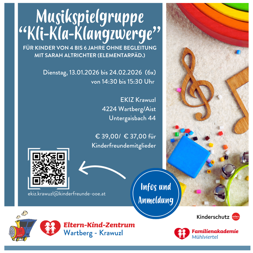 Musikspielgruppe für Kinder von 4 bis 6 Jahren ohne Begleitung. Geleitet von Sarah Altrichter, Elementarpäd. Termine: 13.01.2026 bis 24.02.2026 (6x), Dienstags, 14:30 bis 15:30 Uhr. Ort: EKIZ Krawuzl, Wartberg/Aist, Untergaisbach 44. Preis: 39,00 Euro, 37,00 Euro für Kinderfreundemitglieder. Kontakt: ekiz.krawuzl@kinderfreunde-ooe.at. QR-Code für Infos und Anmeldung.