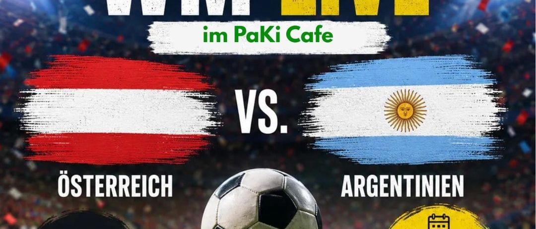 Fussball WM live im Paki Cafe. Oesterreich vs. Argentinien am 22. Juni. Freier Eintritt!
