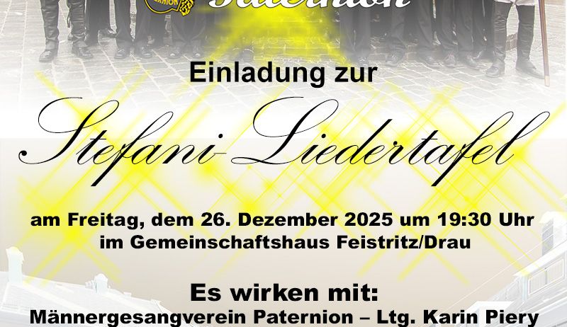 Einladungsposter für den Stephani Liedertafel-Veranstaltung am 26. Dezember 2025 um 19:30 Uhr im Gemeinschaftshaus Feistritt/Drau. Die Veranstaltung umfasst den Männergesangverein Paternion, Karin Piery, Zederhaus Gesangskreis, Hubert Pfeifenberger, MGV Hauskapelle & Friends und Brigitte Wassertheurer. Eintritt: EUR 12 im Vorverkauf und EUR 14 an der Abendkasse.