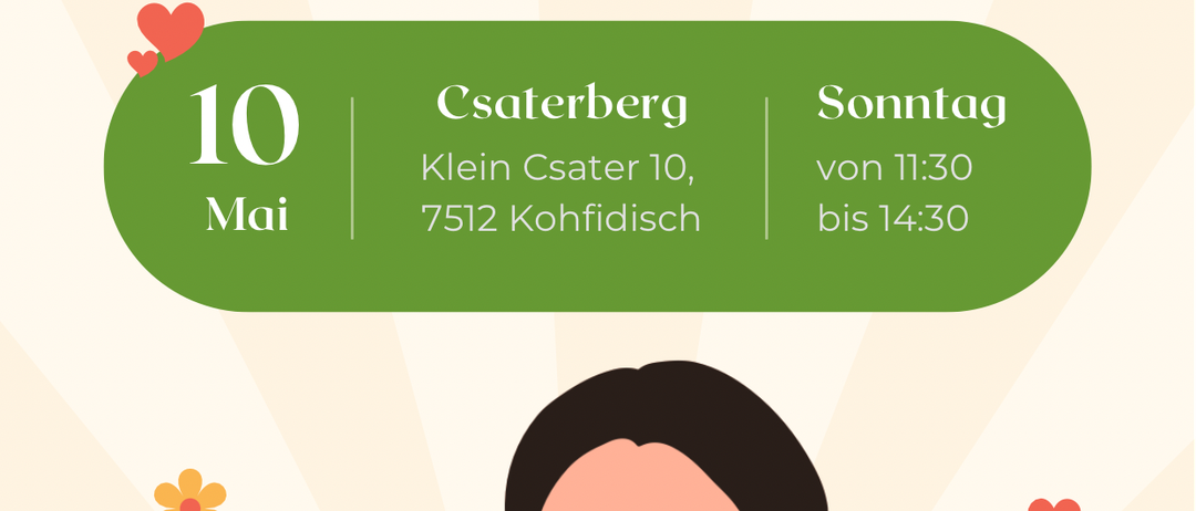 Muttertagsbuffet. Genießen Sie bei uns - mit Liebe, Wärme und feiner Küche. Datum: 10. Mai. Ort: Klein Csater 10, 7512 Kohfidisch. Zeit: 11:30 bis 14:30.