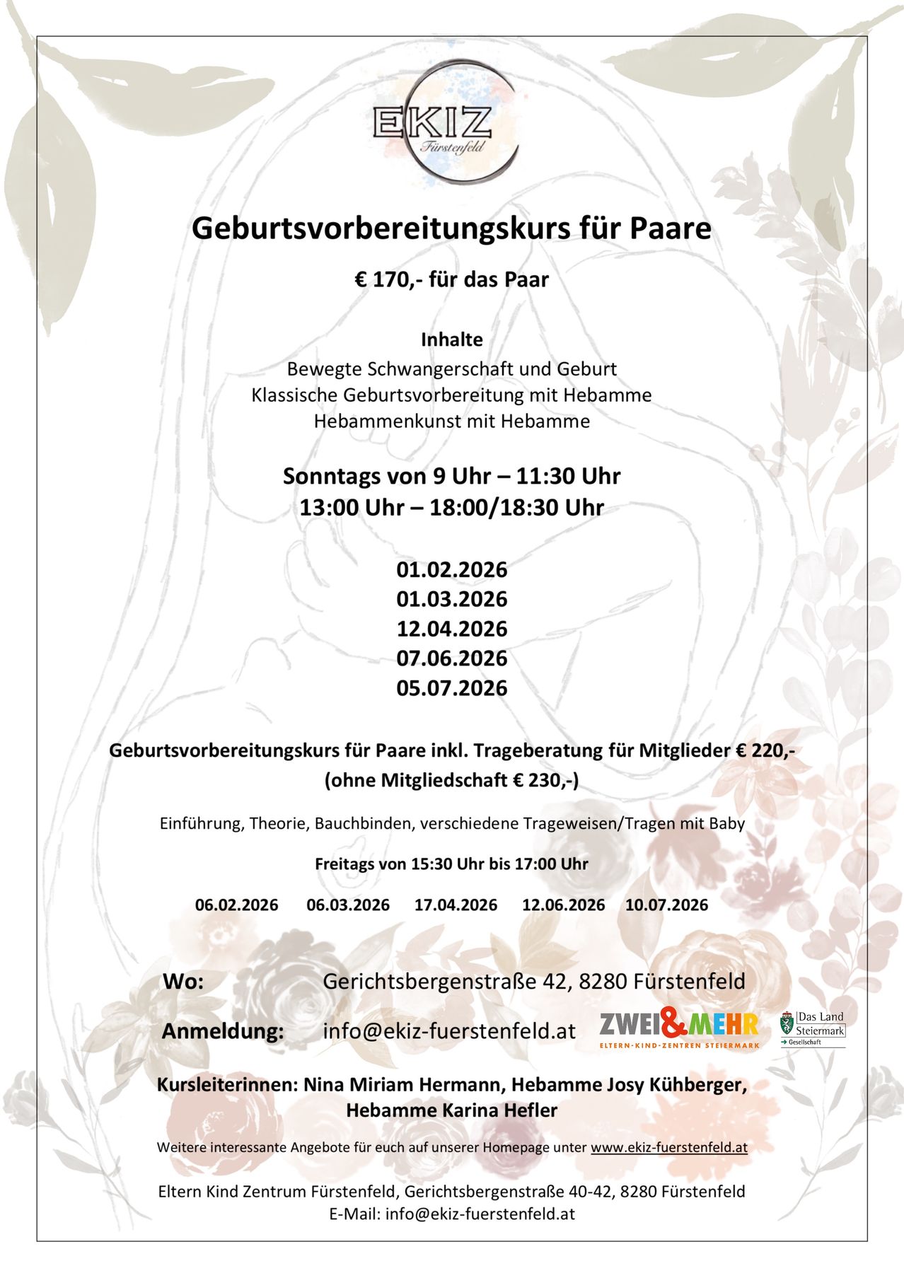 Geburtsvorbereitungskurs für Paare. 170 € für das Paar. Beinhaltet: Bewegte Schwangerschaft und Geburt, klassische Geburtsvorbereitung mit Hebamme, Hebammenkunst mit Hebamme. Sonntags von 9 Uhr - 11:30 Uhr und 13:00 Uhr - 18:00/18:30 Uhr. Verschiedene Termine verfügbar. Kontakt info@ekiz-fuerstenfeld.at.