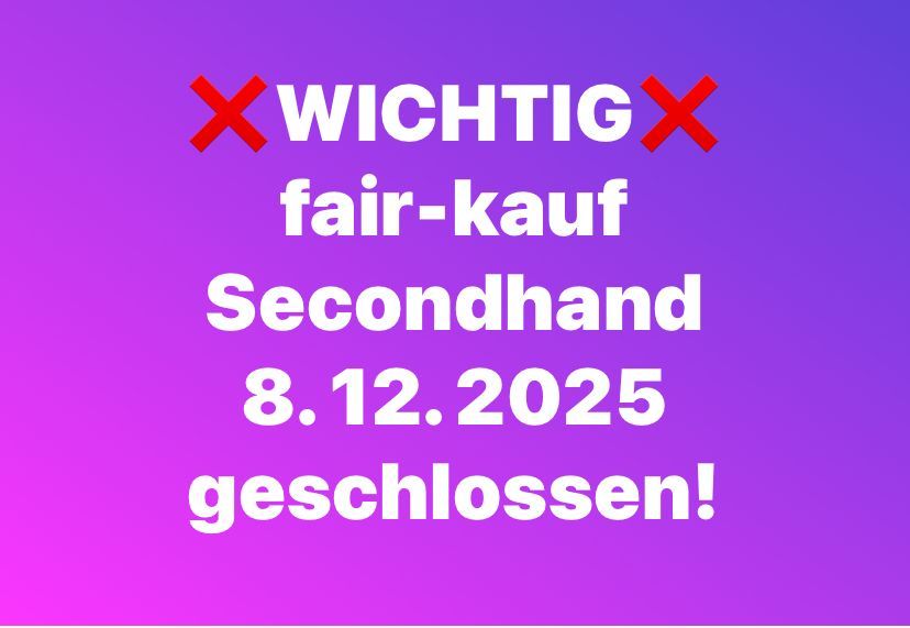 Ein violetter Hintergrund mit weißem Text. Es steht 'WICHTIG fair-kauf Secondhand 8. 12. 2025 geschlossen!' in Fettdruck. Auf beiden Seiten des Textes befinden sich zwei rote X.