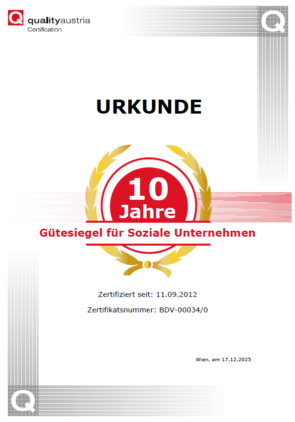 Zertifikat für 10 Jahre. Qualitätssiegel für soziale Unternehmen. Zertifiziert seit 11.09.2012. Zertifikatsnummer: BDV-00034/0. Ausgestellt in Wien am 17.12.2025.