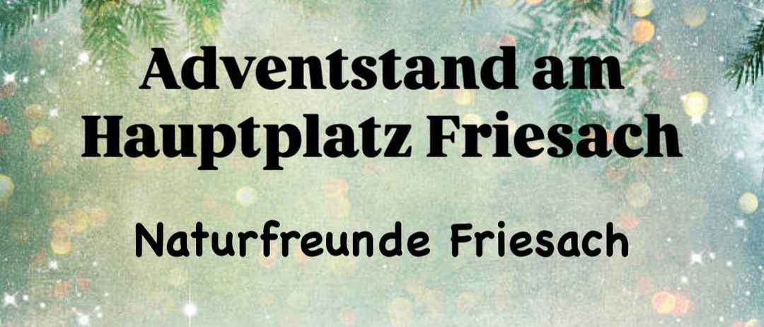 Werbeposter für den Adventstand am Hauptplatz Friesach, veranstaltet von Naturfreunde Friesach, am 12. Dezember ab 14 Uhr. Kommt vorbei und genießt mit uns die vorweihnachtliche Zeit bei Speisen und Getränken.