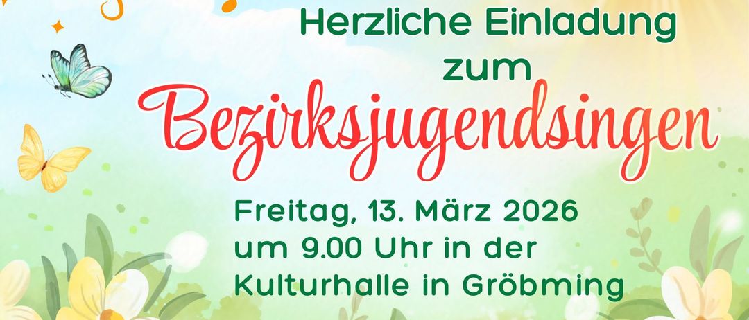 Plakat für einen Bezirksjugendsingen-Wettbewerb. Der Termin ist Freitag, 13. März 2026, um 9:00 Uhr, in der Kulturhalle in Gröbming. Musiknoten und ein Schmetterling schmücken oben.