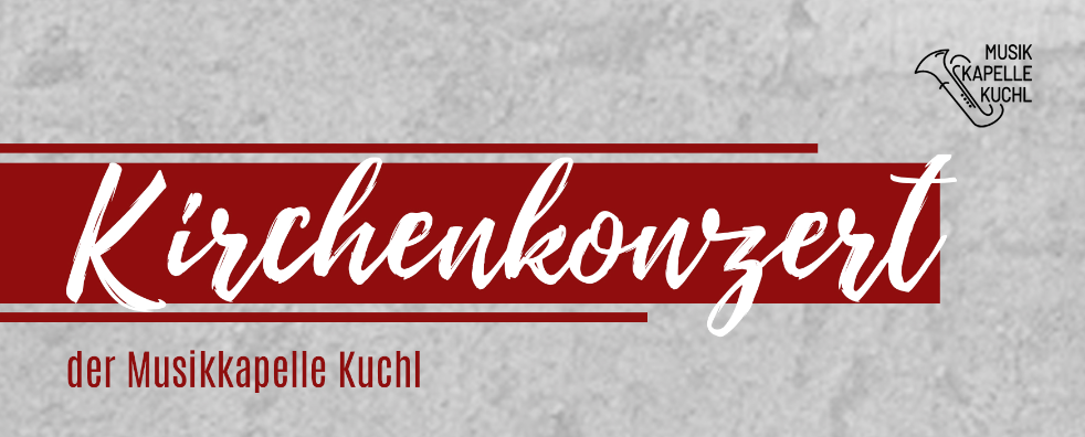 Ein roter Banner mit weißem kursiver Schrift liest 'Kirchenkonzert'. Darunter steht 'Musikkapelle Kuchl' in Fettschrift. Der Hintergrund ist grau.
