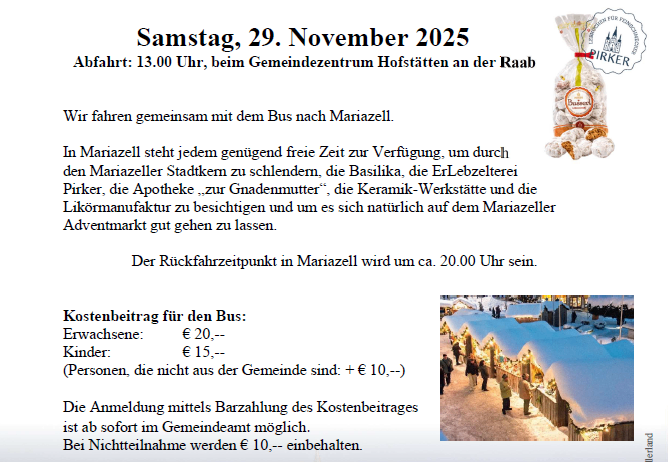 Ein Plakat bewirbt eine Adventfahrt nach Mariazell. Die Fahrt wird vom Hofstatten Kultur- und Sportverein organisiert. Abfahrt am Samstag, 29. November 2025, um 13:00 Uhr in Hofstatten. Die Rückkehrzeit ist ca. 20:00 Uhr. Der Kostenbeitrag für Erwachsene beträgt €20, für Kinder €15. Die Anmeldung kann durch Bezahlung im Gemeindeamt erfolgen.
