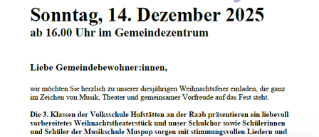 Einladung zur Adventfeier am Sonntag, 14. Dezember 2025 ab 16:00 Uhr im Gemeindezentrum. Die Veranstaltung steht ganz im Zeichen von Musik, Theater und gemeinsamer Vorfreude auf das Fest. Die 3. Klassen der Volksschule Hofstätten präsentieren ein liebevoll vorbereitetes Weihnachtstheaterstück und unser Schulchor sowie SchülerInnen und Schüler der Musikschule Muspop sorgen mit stimmungsvollen Liedern und musikalischen Beiträgen für eine festliche Atmosphäre.