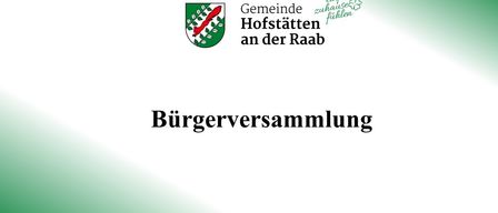 Ein Poster mit grünem Hintergrund zeigt das Logo der Gemeinde Hofstatten an der Raab. Darunter steht der Text 'Bürgerversammlung' in großen, fetten Buchstaben.
