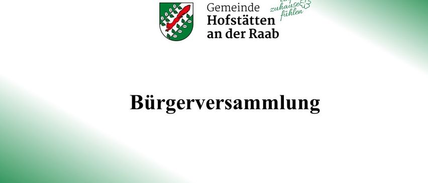 Ein Poster mit grünem Hintergrund zeigt das Logo der Gemeinde Hofstatten an der Raab. Darunter steht der Text 'Bürgerversammlung' in großen, fetten Buchstaben.