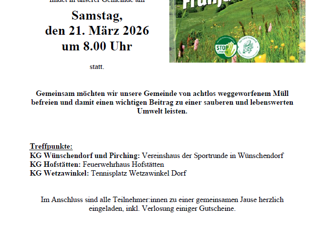 Die Veranstaltung 'Der große steirische Frühjahrsputz' findet am Samstag, den 21. März 2026 um 8.00 Uhr statt. Treffpunkte sind Vereinshaus der Sportrunde in Wunschendorf, Feuerwehrhaus Hofstätten und Tennisplatz Wetzwinkl Dorf. Die Veranstaltung zielt darauf ab, die Gemeinde von achtlosem Müll zu befreien und einen wichtigen Beitrag zu einer sauberen und lebenswerten Umwelt zu leisten.