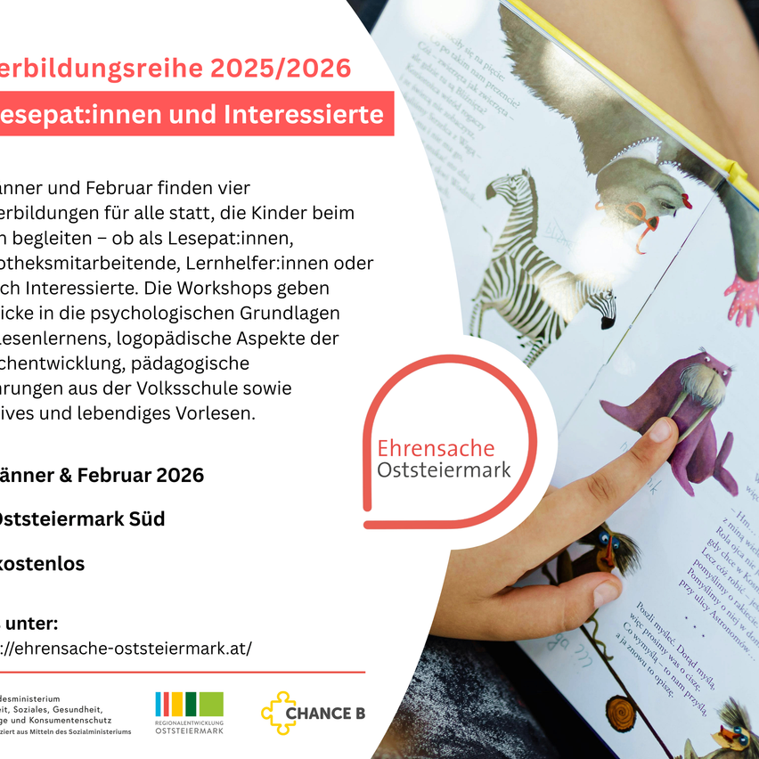 Flyer für Leseworkshops in der Steiermark. Im Januar und Februar 2026 finden vier Workshops für alle Kinder statt, ob Lesepatinnen, Kinderpflegerinnen, Lehrkräfte oder Enthusiasten. Die Workshops befassen sich mit den psychologischen Grundlagen des Lesens, logopädischen Aspekten der Sprachentwicklung, pädagogischen Methoden aus der Volksschule und dem Vergnügen des Lesens. Veranstaltet von Ehrensache Osterreichmark. Webseite: ehrensache-osterreichmark.at. Kostenlos.