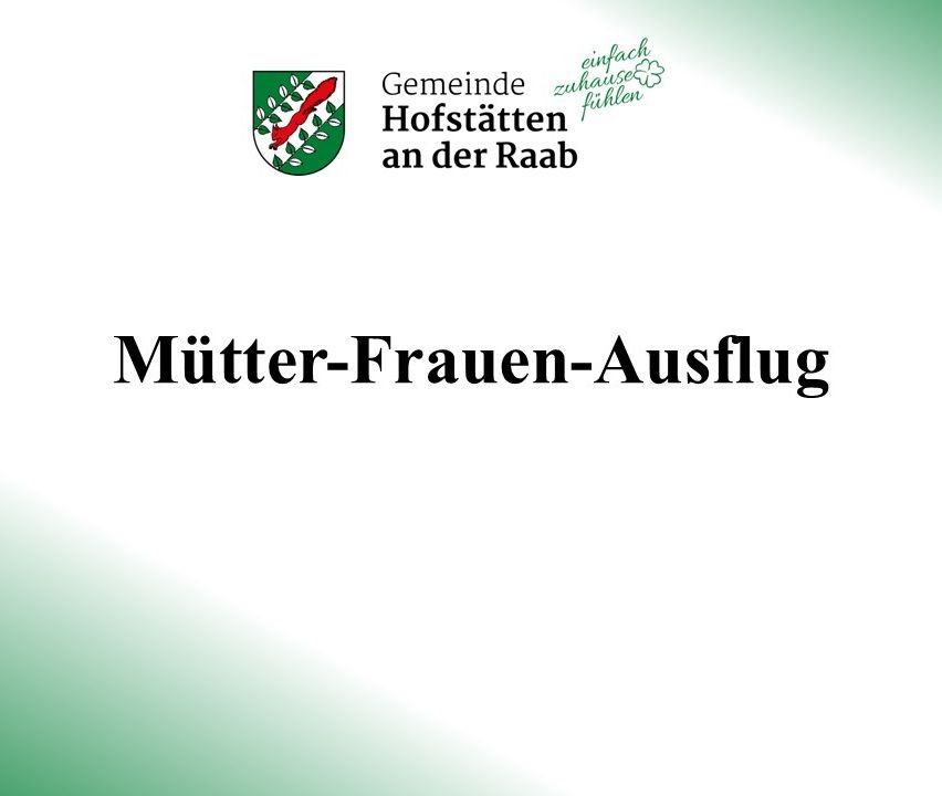 Poster für einen Ausflug für Mütter und Frauen, gesponsert von der Gemeinde Hofstatten an der Raab. Das Logo der Gemeinde ist über dem Titel abgebildet.