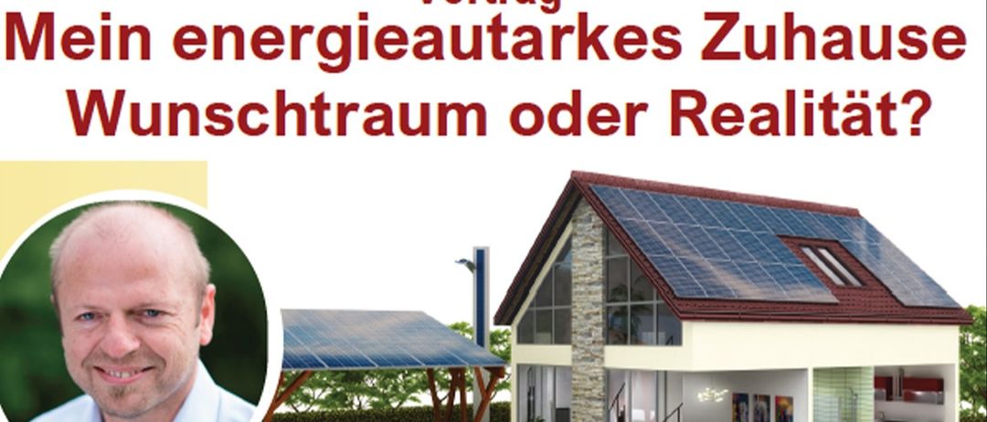 Ein Werbebild zeigt ein Haus mit Solarpanelen, einen Mann und ein Auto davor. Der Text lautet 'Vortrag energieautarkes Zuhause schstrom oder Real'.