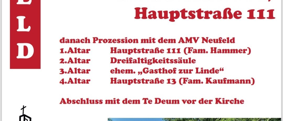 Ein Plakat bewirbt das Hochfest der Liebe und des Blutes Jesu Christi, das am 19. Juni um 9:30 Uhr stattfindet. Die Veranstaltung umfasst eine Messe im Dorf an der Hauptstraße 111. Es folgt eine Prozession mit dem AMV Neufeld. Vier Altäre sind an verschiedenen Orten aufgeführt. Die Veranstaltung endet mit dem Te Deum vor der Kirche.
