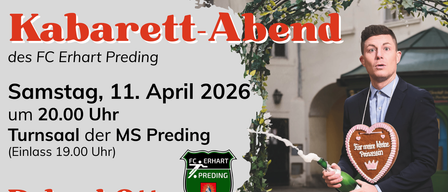 Plakat für einen Kabarettabend von FC Erhart Preding. Datum: Samstag, 11. April 2026, Beginn um 20:00 Uhr. Ort: MS Preding Turnsaal. Eintritt: 19:00 Uhr. Mit Roland Otto Bauschenberger. Ereignisart: Vorzeitiger Damenverdruss. Vorverkauf: 20€. Abendkasse: 30€ (falls verfügbar). Reservierung: Bernhard Langmann 0664 1505667.
