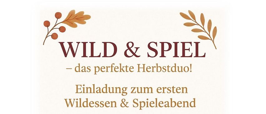 Plakat für Wild & Spiel-Event. Datum: 16. November 2025. Zeit: 11:30 Uhr. Ort: Drob'n auf'm Berg. Aktivitäten umfassen ein wildes Menü, saisonale Beilagen, herbstliche Aromen und eine gemütliche Atmosphäre.