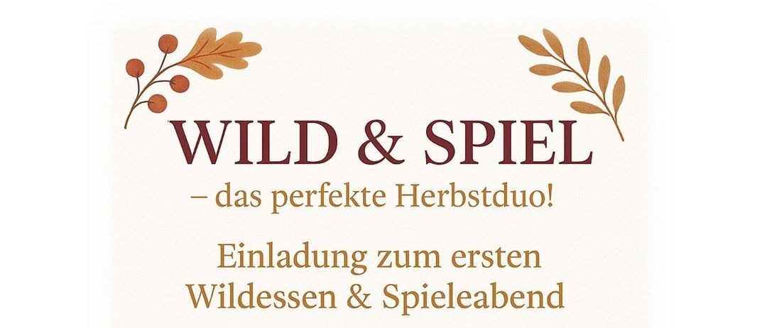 Plakat für Wild & Spiel-Event. Datum: 16. November 2025. Zeit: 11:30 Uhr. Ort: Drob'n auf'm Berg. Aktivitäten umfassen ein wildes Menü, saisonale Beilagen, herbstliche Aromen und eine gemütliche Atmosphäre.
