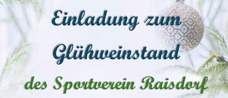 Glühweinstand des Sportvereins Raisdorf am Samstag und Sonntag, 13. und 14.12.2025 ab 15:00 Uhr. Angeboten werden Glühwein, Punsch und Snacks. Wir sehen uns hoffentlich, 'Drob'n auf'm Berg.'