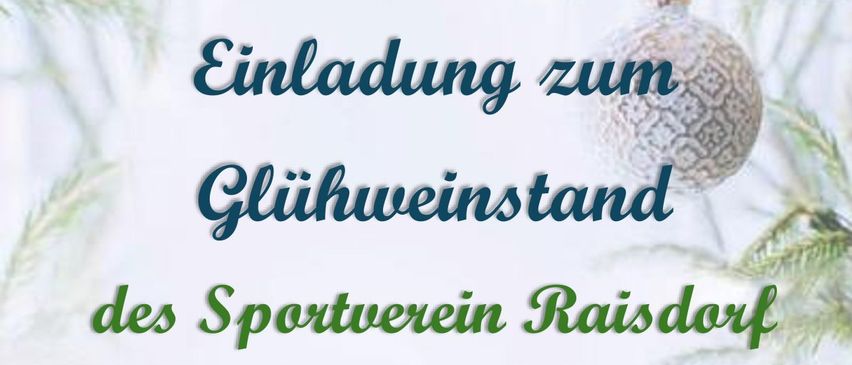 Glühweinstand des Sportvereins Raisdorf am Samstag und Sonntag, 13. und 14.12.2025 ab 15:00 Uhr. Angeboten werden Glühwein, Punsch und Snacks. Wir sehen uns hoffentlich, 'Drob'n auf'm Berg.'