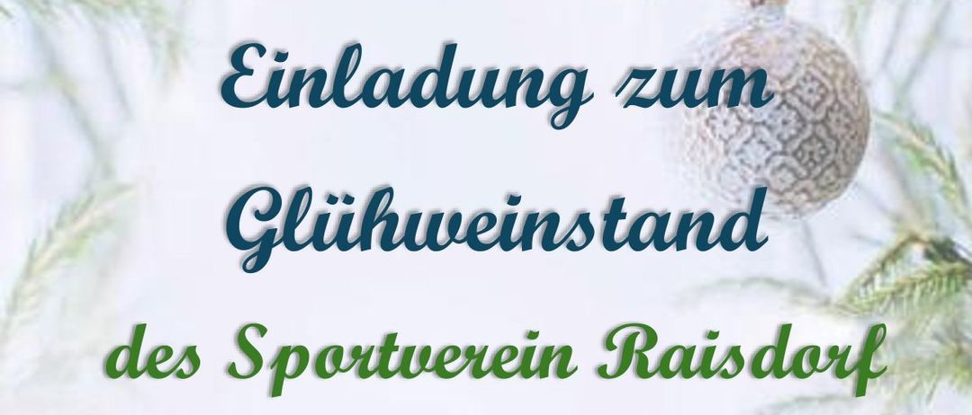 Glühweinstand des Sportvereins Raisdorf am Samstag und Sonntag, 13. und 14.12.2025 ab 15:00 Uhr. Angeboten werden Glühwein, Punsch und Snacks. Wir sehen uns hoffentlich, 'Drob'n auf'm Berg.'