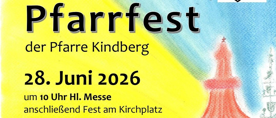 Pfarrfest bei Pfarre Kindberg am 28. Juni 2026. Beginn um 10 Uhr mit einer Heiligen Messe, gefolgt von einem Fest am Kirchplatz. Mit Musik der Musikschule Kindberg, Speisen wie Grillfleisch, Hot Dogs für Kinder, selbstgemachte Torten und süßes von Bäuerinnen, frisches gezapftes Bier, Himmelstropfn usw. und Aktivitäten für alle einschließlich Spiele, Hüpfburg, Glücksrad mit tollen Hauptpreisen und Bierkrugschieb’n.
