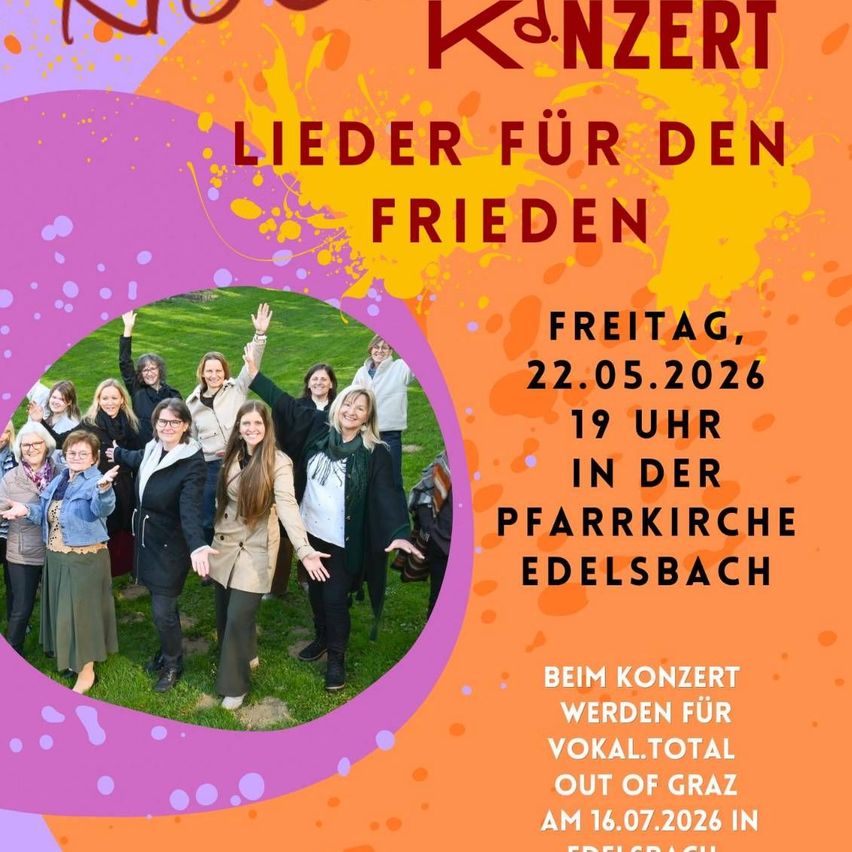 Ein Plakat für das 'Konzert Lieder für den Frieden'. Eine Gruppe von Frauen steht auf einer Wiese. Datum und Uhrzeit sind 22.05.2026 um 19:00. Ort: Pfarrkirche Edelsbach. Das Konzert ist für 'Vokal.Total'.