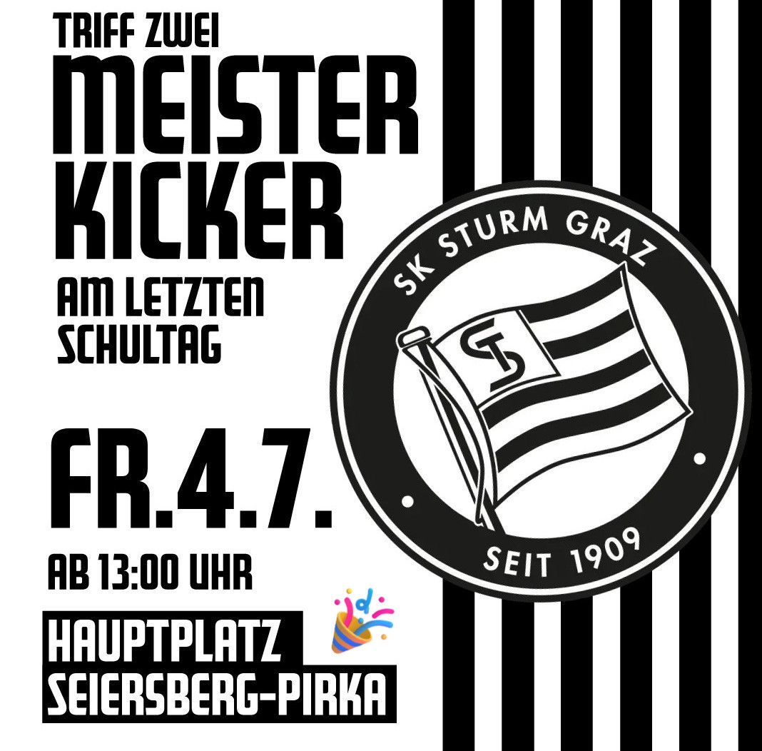 Werbeposter für den Fußballverein SK Sturm Graz. Es zeigt das Vereinslogo, den Text SK Sturm Graz seit 1909 und eine Einladung für eine Kicker-Veranstaltung am letzten Schultag um 13:00 Uhr in Seiersberg-Pirka.