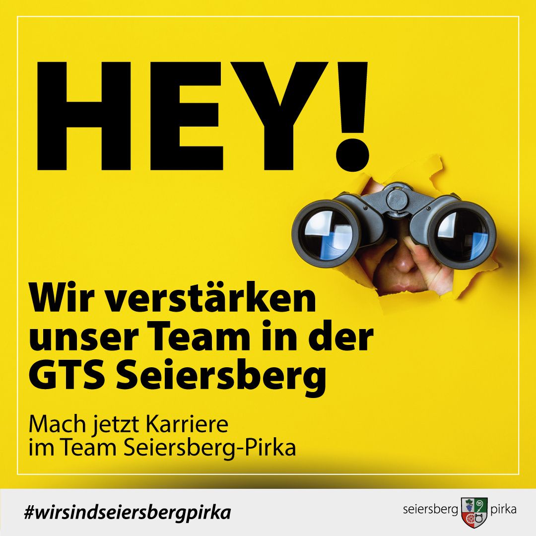 Gelbes Plakat mit 'HEY!' in fetten Buchstaben. Ein Paar Ferngläser lugt durch ein zerrissenes Papier, was auf eine Person hindeutet. Darunter steht 'Wir verstärken unser Team in der GTS Seiersberg. Mach jetzt Karriere im Team Seiersberg-Pirka.' Hashtag #wirsindseiersbergpirka. Logos von Seiersberg und Pirka.
