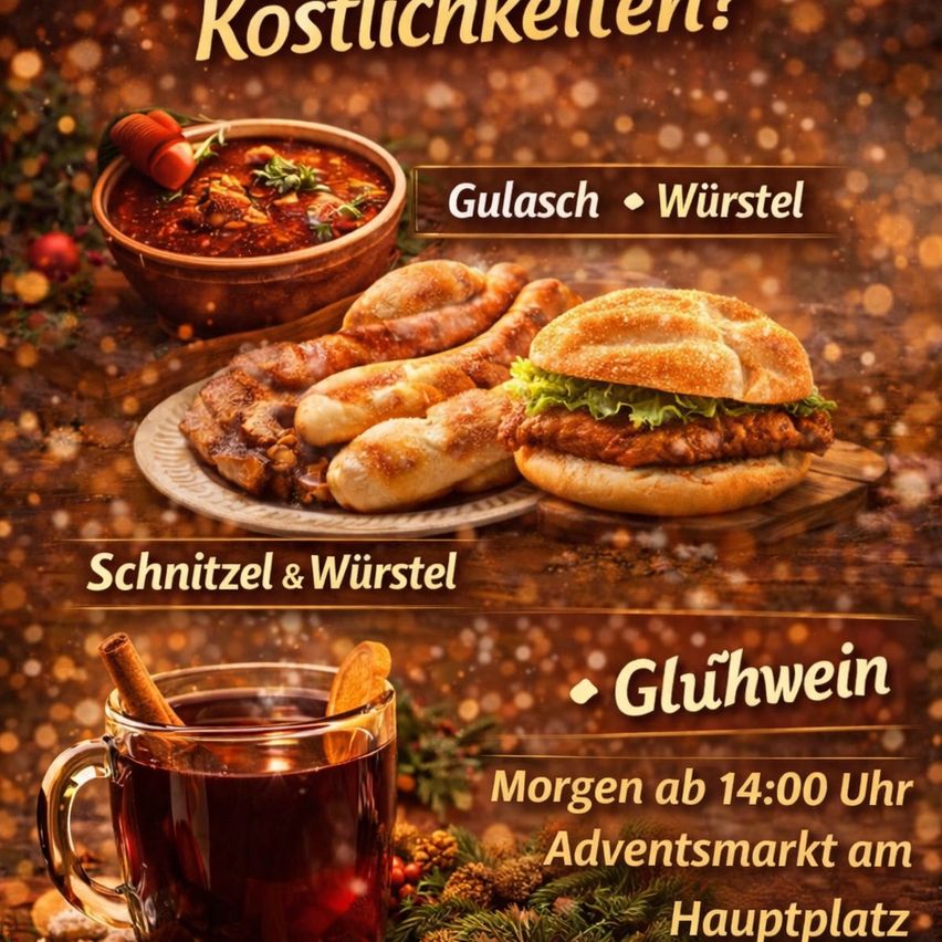 Werbeplakat mit einer Suppenschüssel, Würsteln, einem Sandwich und einem Glühweinbecher. Der Text lautet 'Köstlichkeiten! Gulasch, Würstel, Schnitzel und Würstel. Glühwein. Morgen ab 14:00 Uhr Adventsmarkt am Hauptplatz.'
