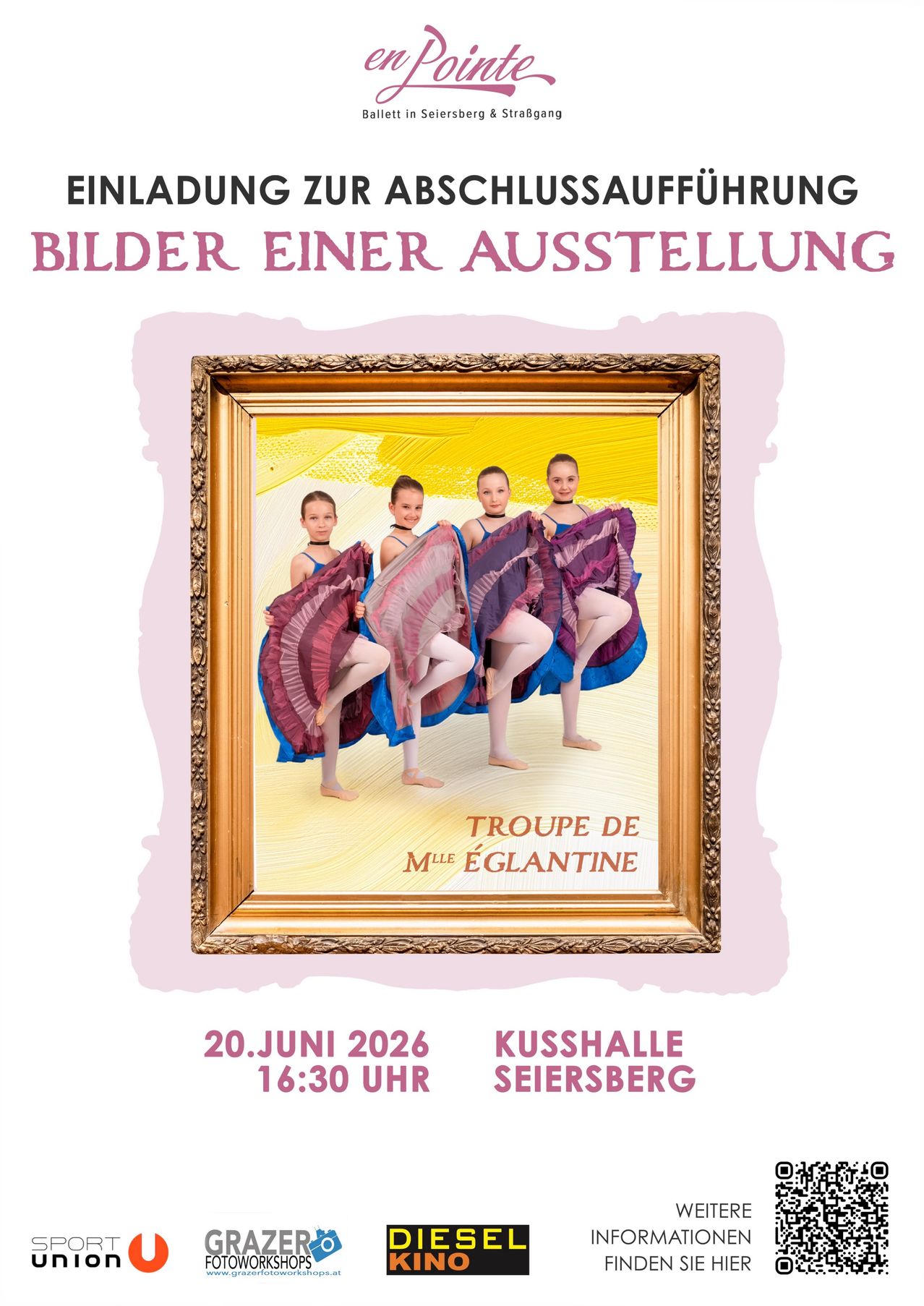 Ein Poster mit vier Ballerinen in farbenfrohen Tüllröcken in einem goldenen Rahmen. Es bewirbt die Abschlussaufführung einer Ausstellung der Troupe de Mlle Églantine am 20. Juni 2026 um 16:30 Uhr in der Kusshalle Seiersberg.