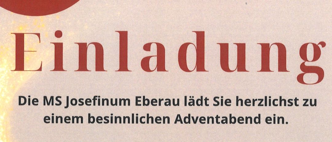 Eine Einladung von MS Josefinum Eberau für einen festlichen Adventabend am 04.12.2025 ab 16:00 Uhr. Die Veranstaltungen umfassen eine kulinarische Einstimmung, die Eröffnung des Adventmarktes, ein Abendgebet, ein musikalisches Rahmenprogramm, die Öffnung des Adventfensters und anschließend Erfrischungen am Lagerfeuer.