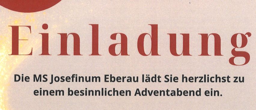 Eine Einladung von MS Josefinum Eberau für einen festlichen Adventabend am 04.12.2025 ab 16:00 Uhr. Die Veranstaltungen umfassen eine kulinarische Einstimmung, die Eröffnung des Adventmarktes, ein Abendgebet, ein musikalisches Rahmenprogramm, die Öffnung des Adventfensters und anschließend Erfrischungen am Lagerfeuer.