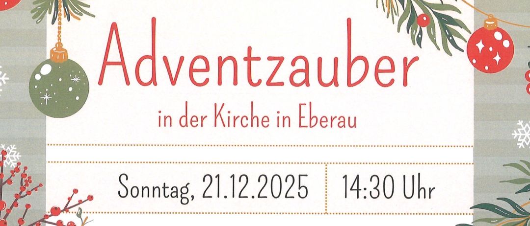 Einladung zum Adventzauber in der Eberau Kirche. Datum: Sonntag, 21.12.2025, 14:30. Aktivitäten umfassen Weihnachtsbaumschmuck, Singen und Backen. Erfrischungen und Verkauf von Backwaren stehen zur Verfügung.