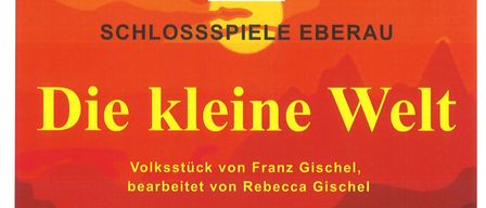 Plakat für Schlossspiele Eberau in Deutschland. Das Volksstück 'Die kleine Welt' von Franz Gischiel, bearbeitet von Rebecca Gischiel. Geplant für 12., 13., 14. und 19., 20., 21. Juni 2026.