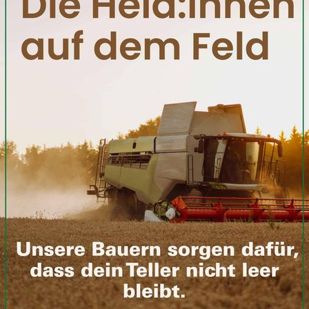 Ein Bild zeigt einen Mähdrescher, der auf einem Feld arbeitet, mit dem Text 'Die Helden auf dem Feld. Unsere Bauern sorgen dafür, dass dein Teller nicht leer bleibt.' Der Mähdrescher erntet Feldfrüchte.