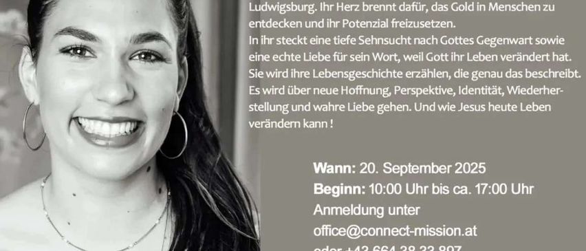 Das Bild zeigt eine lächelnde Frau mit dem Text 'kostenfrei!'. Sie studiert Theologie und arbeitet an einer Bibelschule in Ludwigsburg, engagiert darin, das Potenzial in Menschen zu entdecken. Die Veranstaltung findet am 20. September 2025 von 10:00 bis 17:00 Uhr statt, mit Anmeldung unter office@connect-mission.at.