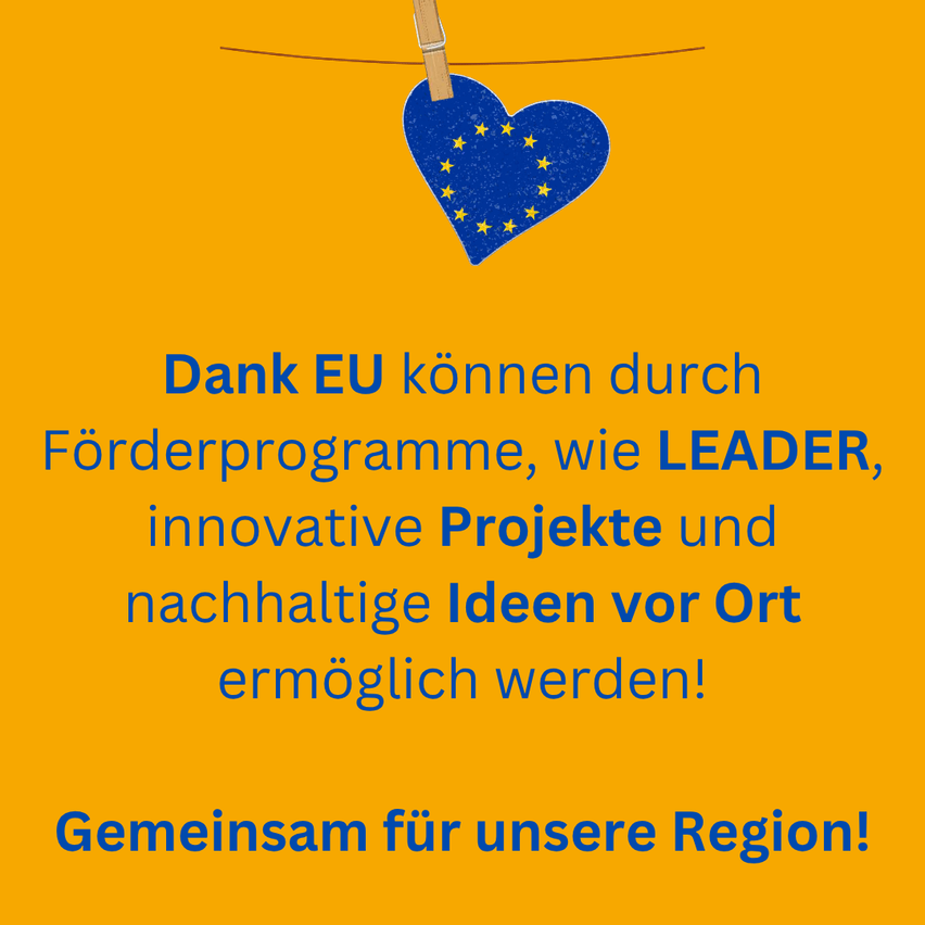 Ein orangefarbenes Poster mit einem Herzsymbol für die EU, das innovative Projekte und nachhaltige Ideen durch Programme wie LEADER fördert, für die Region.