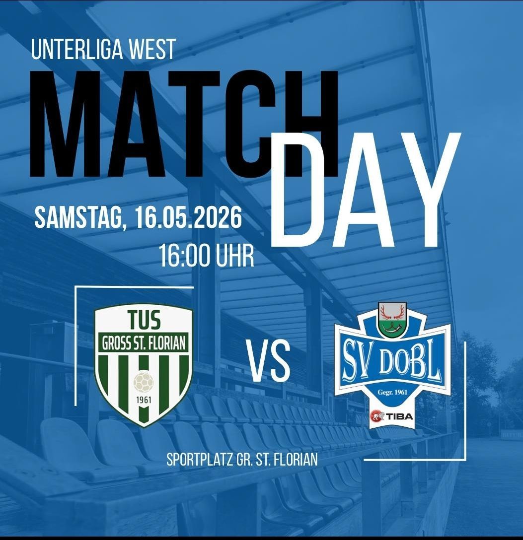 Poster for an Unterliga West soccer match between Tus Gross St. Florian and SV Dobl. Date: May 16, 2026, time: 4:00 PM, location: Sportplatz Gr. St. Florian.