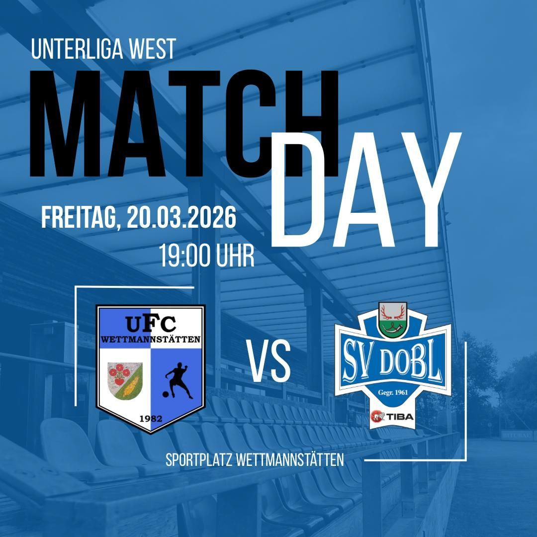 Ein blaues Plakat für das Unterliga West Match Day am Freitag, 20. März 2026, um 19:00 Uhr. Es zeigt das Logo von UFC Wettmannstätten gegen SV Dobl sowie den Veranstaltungsort, Sportplatz Wettmannstätten.