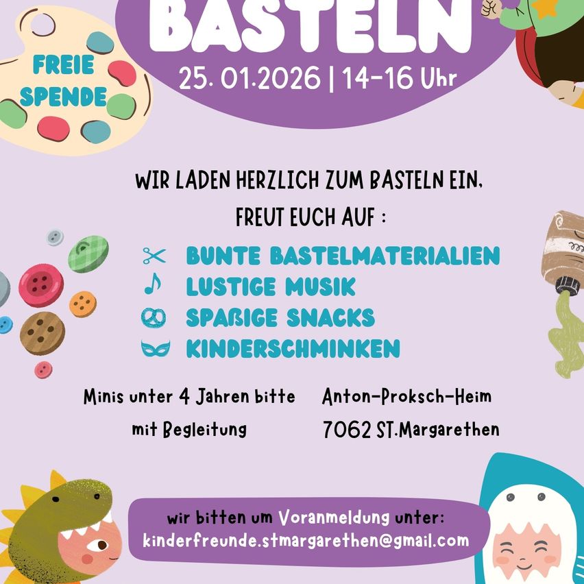 Plakat für eine kostenlose Bastelveranstaltung am 25.01.2026 von 14-16 Uhr. Freuen Sie sich auf Bastelmaterialien, Musik, Snacks und Kinderunterhaltung. Minis unter 4 Jahren mit Aufsicht. Ort: Anton-Proksch-Heim, 7062 St.Margarethen. Anmeldung: kinderfreunde.stmargarethen@gmail.com.