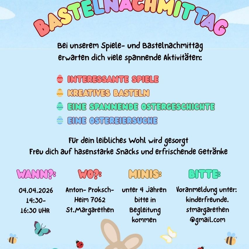 Das Bild ist eine Einladung für einen Osterbastel- und Spieltag. Es beinhaltet Spiele, Basteln, eine Ostergeschichte und eine Ostereiersuche. Der Termin ist am 04.04.2026 von 14:30 bis 16:30 Uhr. Der Ort ist Anton-Proksch-Heim 7062, St.Margarethen. Es gibt Snacks und Getränke.