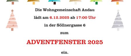 Die Wohnungsgemeinschaft Andau lädt am 6.12.2025 um 17:00 Uhr in der Soellnergasse 6 zum Adventfenster 2025 ein. Musikalische Umrahmung und Leckereien erwarten. Bitte bringt Eure HAFERL mit, wir wollen damit auch zum Klimasschutz beitragen.