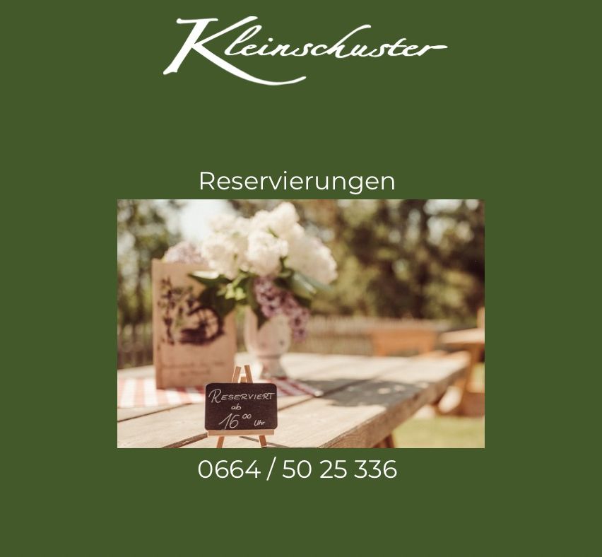 Tisch reservieren bei Kleinschuster ab 16 Uhr. Kontakt 0664/5025336.