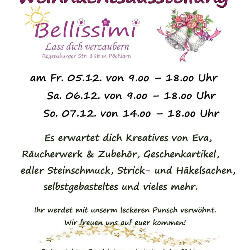 Das Plakat bewirbt einen Weihnachtsmarkt von Bellissimi, der sich in der Regensburger Str. 19b in Pocking befindet. Die Veranstaltung läuft von Freitag, 5. Dezember bis Sonntag, 7. Dezember, mit unterschiedlichen Öffnungszeiten an jedem Tag. Erwarten Sie Kreationen von Eva, Raucherzubehör, Geschenkkarten, Schmuck, Strick- und Häkeltaschen, selbstgemachte Artikel und vieles mehr. Erfrischungen mit einem leckeren Punsch sind ebenfalls vorhanden.