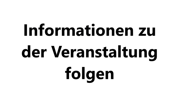 Schwarzer Text auf weißem Hintergrund lautet 'Informationen zu der Veranstaltung folgen', was bedeutet, dass Informationen über die Veranstaltung folgen werden.