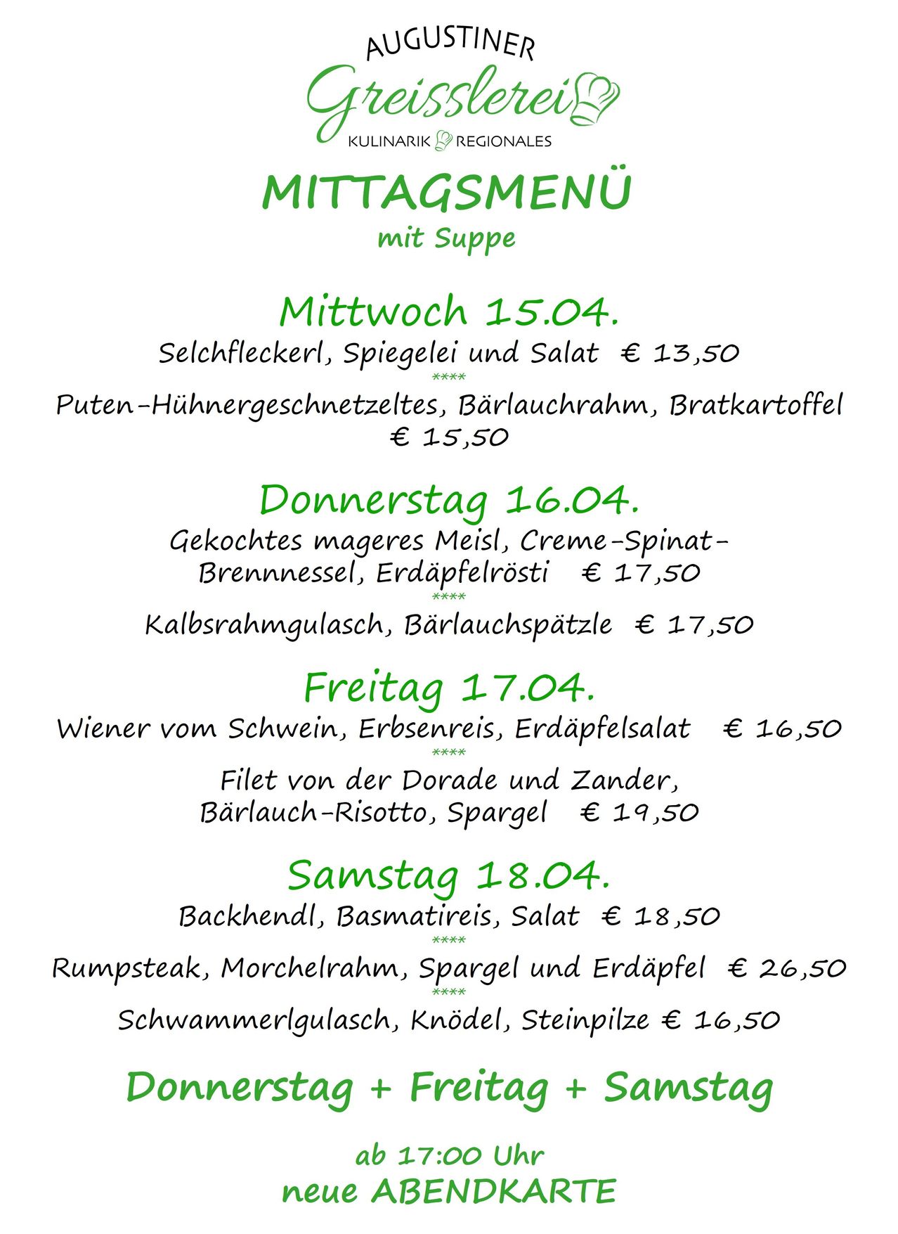 Weekly lunch menu with soup. Wednesday 15.04: Veal medallions, mushrooms, and salad, €13.50. Thursday 16.04: Boiled lean veal, spinach cream, creamed potatoes, €17.50. Friday 17.04: Pork wieners, pea puree, potato salad, €16.50. Saturday 18.04: Beef shank, basmati rice, salad, €18.50.